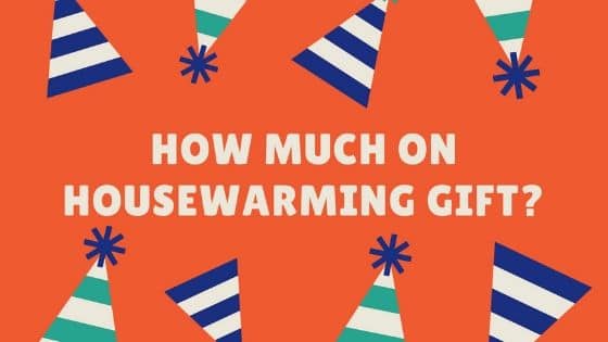 How much to spend on a Housewarming Gift