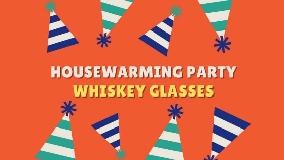 Housewarming Whiskey Glasses– (2021 Updated)